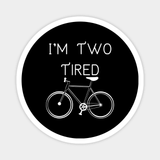 I'm Two Tired Magnet